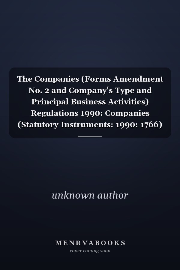 The Companies (Forms Amendment No. 2 and Company's Type and Principal Business Activities) Regulations 1990: Companies (Statutory Instruments: 1990: 1766)