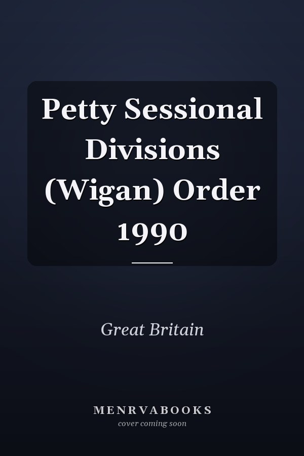 Petty Sessional Divisions (Wigan) Order 1990