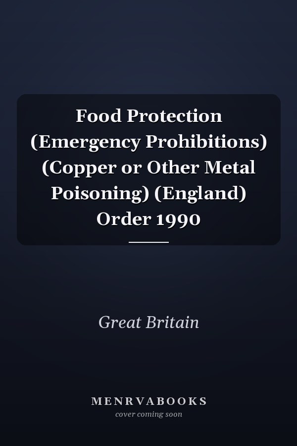Food Protection (Emergency Prohibitions) (Copper or Other Metal Poisoning) (England) Order 1990