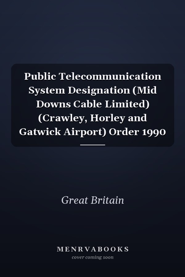 Public Telecommunication System Designation (Mid Downs Cable Limited) (Crawley, Horley and Gatwick Airport) Order 1990