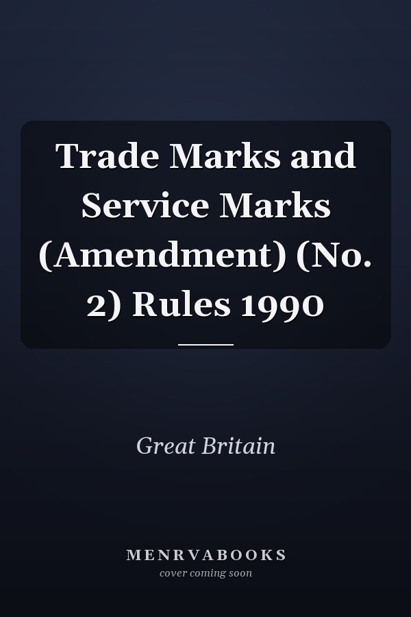 Trade Marks and Service Marks (Amendment) (No. 2) Rules 1990