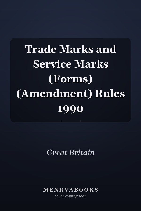 Trade Marks and Service Marks (Forms) (Amendment) Rules 1990