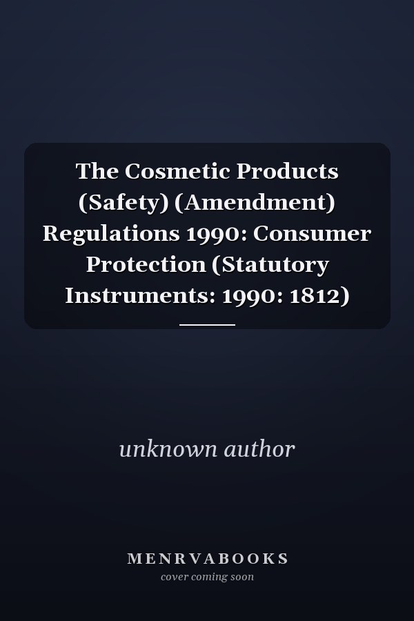 The Cosmetic Products (Safety) (Amendment) Regulations 1990: Consumer Protection (Statutory Instruments: 1990: 1812)