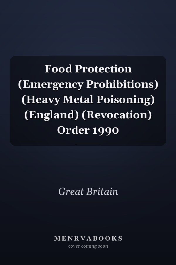 Food Protection (Emergency Prohibitions) (Heavy Metal Poisoning) (England) (Revocation) Order 1990