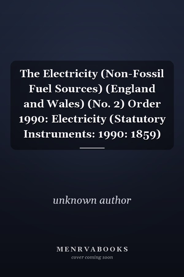 The Electricity (Non-Fossil Fuel Sources) (England and Wales) (No. 2) Order 1990: Electricity (Statutory Instruments: 1990: 1859)