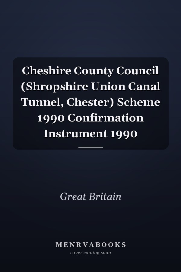 Cheshire County Council (Shropshire Union Canal Tunnel, Chester) Scheme 1990 Confirmation Instrument 1990