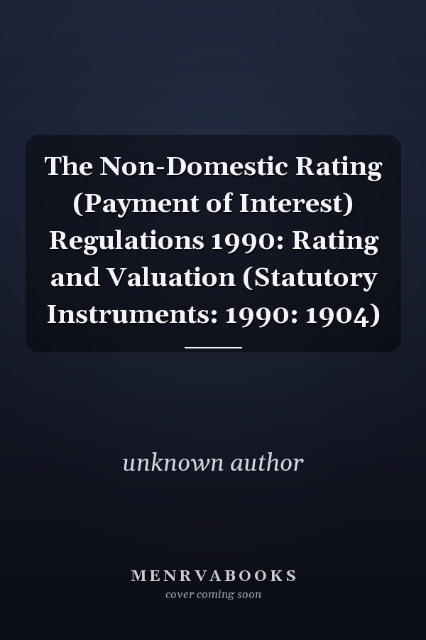 The Non-Domestic Rating (Payment of Interest) Regulations 1990: Rating and Valuation (Statutory Instruments: 1990: 1904)