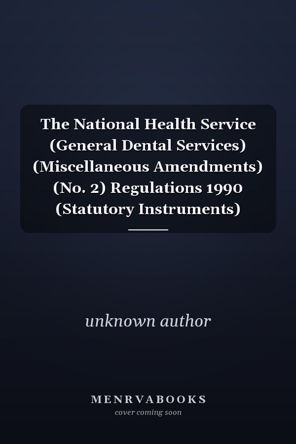 The National Health Service (General Dental Services) (Miscellaneous Amendments) (No. 2) Regulations 1990 (Statutory Instruments)