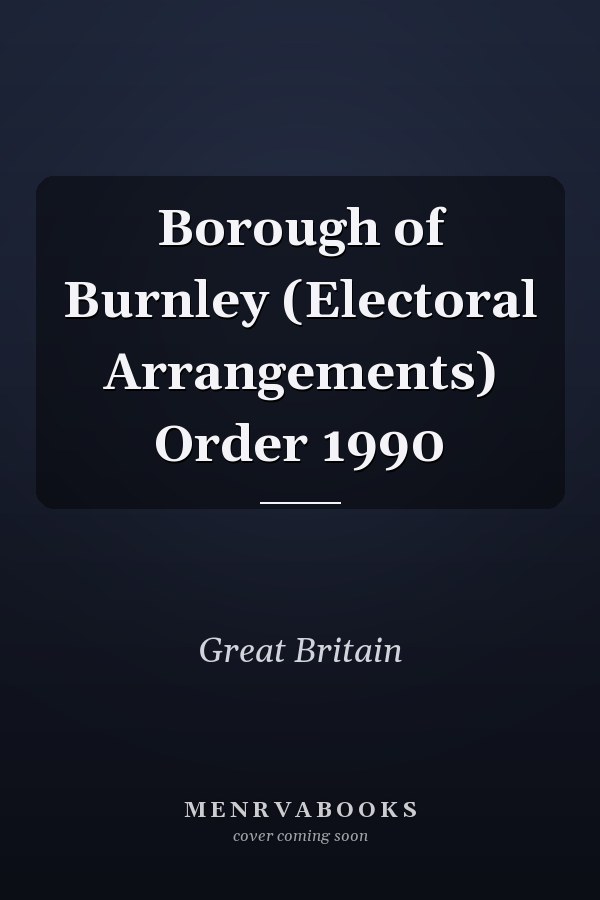 Borough of Burnley (Electoral Arrangements) Order 1990