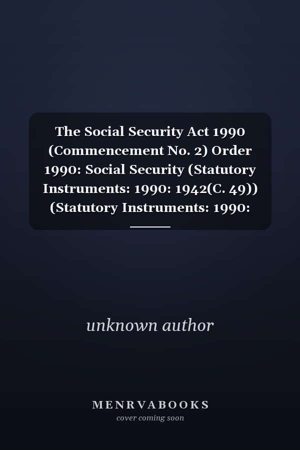 The Social Security Act 1990 (Commencement No. 2) Order 1990: Social Security (Statutory Instruments: 1990: 1942(C. 49)) (Statutory Instruments: 1990: 1942(C. 49))