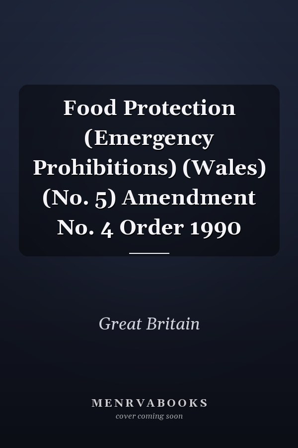 Food Protection (Emergency Prohibitions) (Wales) (No. 5) Amendment No. 4 Order 1990