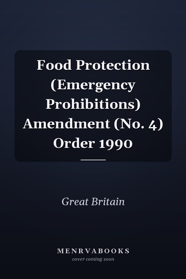 Food Protection (Emergency Prohibitions) Amendment (No. 4) Order 1990