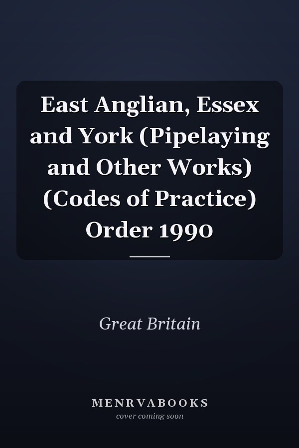 East Anglian, Essex and York (Pipelaying and Other Works) (Codes of Practice) Order 1990
