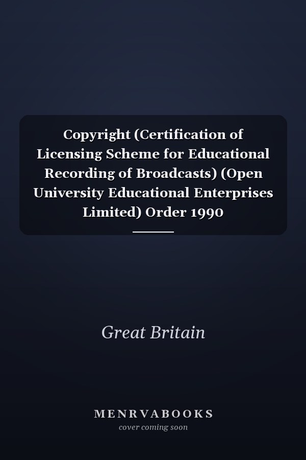 Copyright (Certification of Licensing Scheme for Educational Recording of Broadcasts) (Open University Educational Enterprises Limited) Order 1990