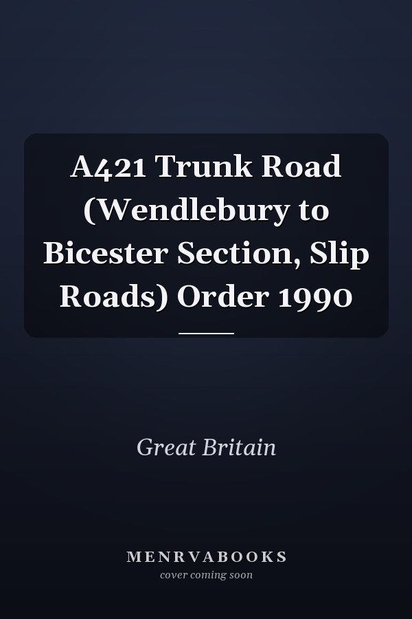 A421 Trunk Road (Wendlebury to Bicester Section, Slip Roads) Order 1990