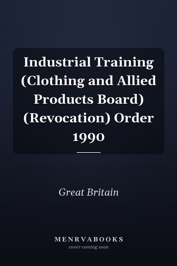 Industrial Training (Clothing and Allied Products Board) (Revocation) Order 1990