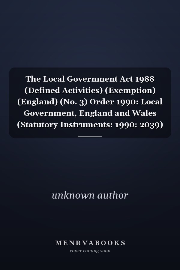 The Local Government Act 1988 (Defined Activities) (Exemption) (England) (No. 3) Order 1990: Local Government, England and Wales (Statutory Instruments: 1990: 2039)