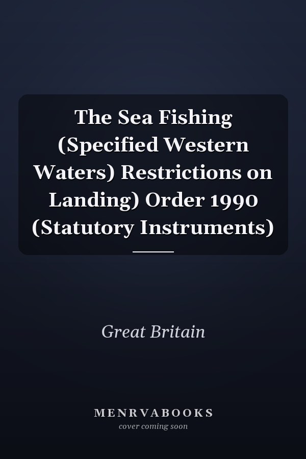 The Sea Fishing (Specified Western Waters) Restrictions on Landing) Order 1990 (Statutory Instruments)