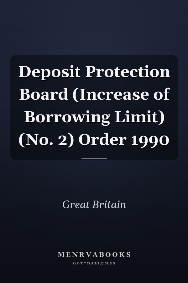 Deposit Protection Board (Increase of Borrowing Limit) (No. 2) Order 1990