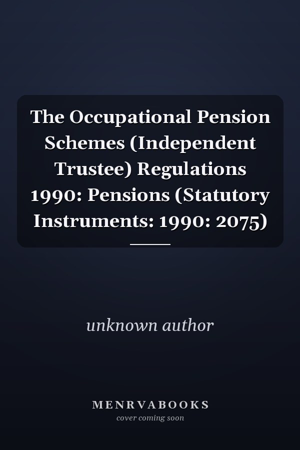 The Occupational Pension Schemes (Independent Trustee) Regulations 1990: Pensions (Statutory Instruments: 1990: 2075)