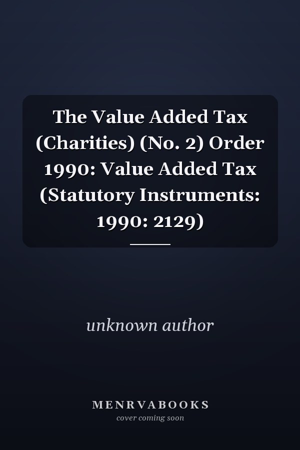The Value Added Tax (Charities) (No. 2) Order 1990: Value Added Tax (Statutory Instruments: 1990: 2129)