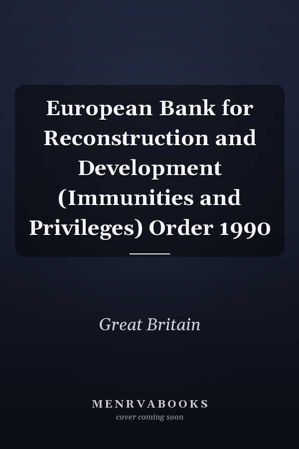 European Bank for Reconstruction and Development (Immunities and Privileges) Order 1990
