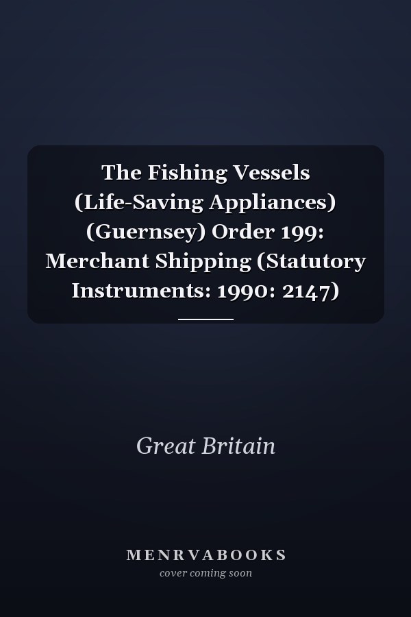 The Fishing Vessels (Life-Saving Appliances) (Guernsey) Order 199: Merchant Shipping (Statutory Instruments: 1990: 2147)