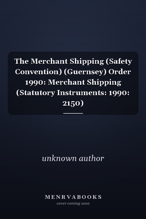 The Merchant Shipping (Safety Convention) (Guernsey) Order 1990: Merchant Shipping (Statutory Instruments: 1990: 2150)