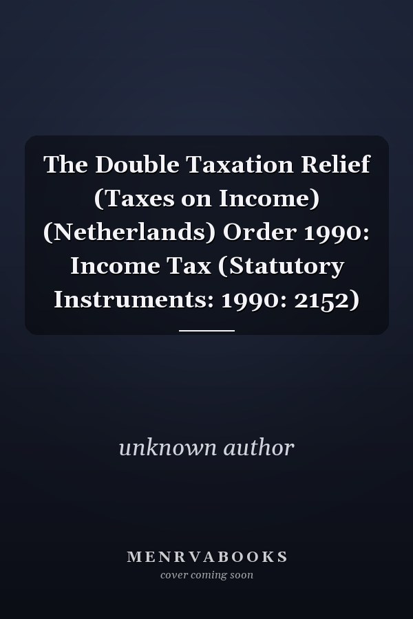 The Double Taxation Relief (Taxes on Income) (Netherlands) Order 1990: Income Tax (Statutory Instruments: 1990: 2152)