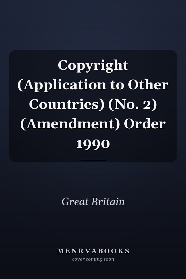 Copyright (Application to Other Countries) (No. 2) (Amendment) Order 1990