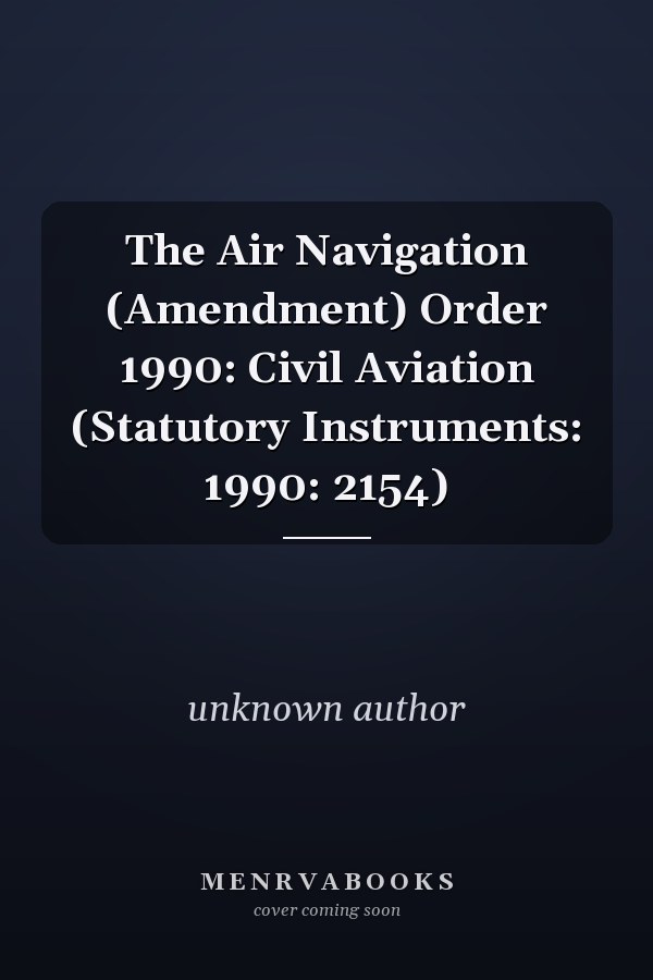 The Air Navigation (Amendment) Order 1990: Civil Aviation (Statutory Instruments: 1990: 2154)