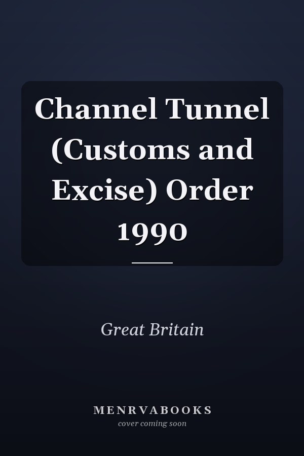 Channel Tunnel (Customs and Excise) Order 1990