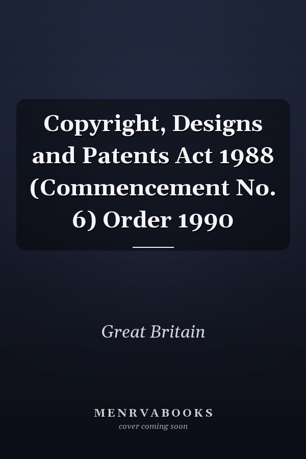 Copyright, Designs and Patents Act 1988 (Commencement No. 6) Order 1990