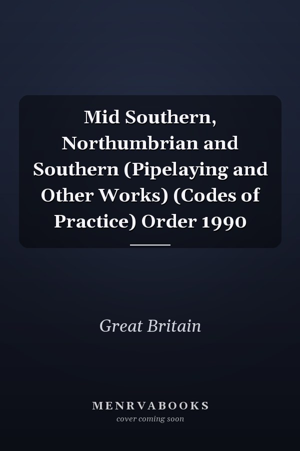 Mid Southern, Northumbrian and Southern (Pipelaying and Other Works) (Codes of Practice) Order 1990
