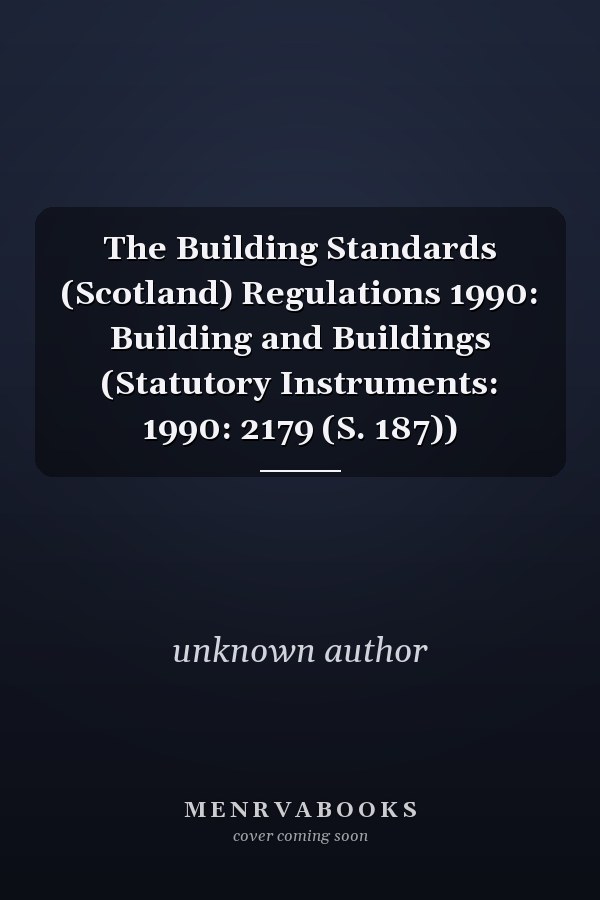 The Building Standards (Scotland) Regulations 1990: Building and Buildings (Statutory Instruments: 1990: 2179 (S. 187))