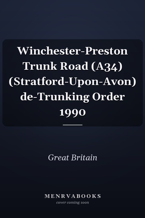 Winchester-Preston Trunk Road (A34) (Stratford-Upon-Avon) de-Trunking Order 1990