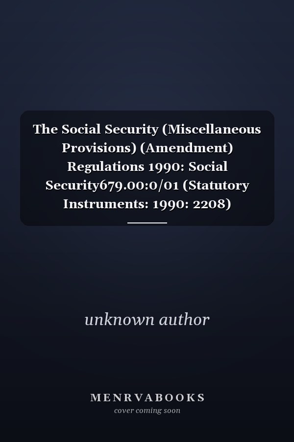 The Social Security (Miscellaneous Provisions) (Amendment) Regulations 1990: Social Security679.00:0/01 (Statutory Instruments: 1990: 2208)