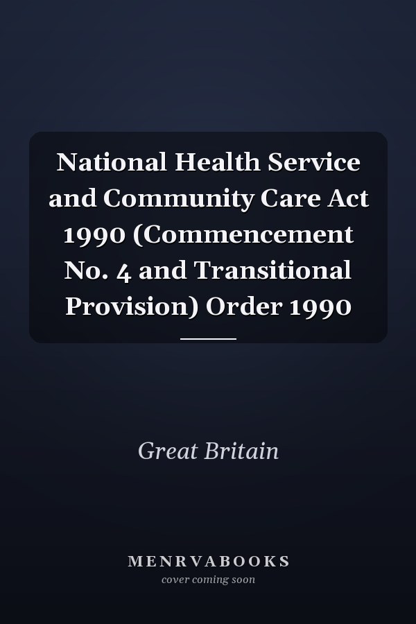National Health Service and Community Care Act 1990 (Commencement No. 4 and Transitional Provision) Order 1990