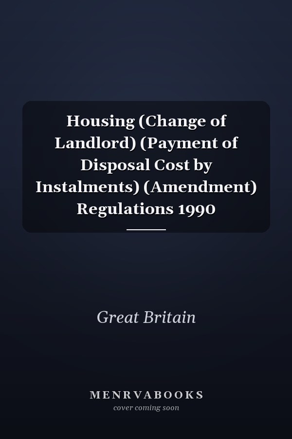 Housing (Change of Landlord) (Payment of Disposal Cost by Instalments) (Amendment) Regulations 1990