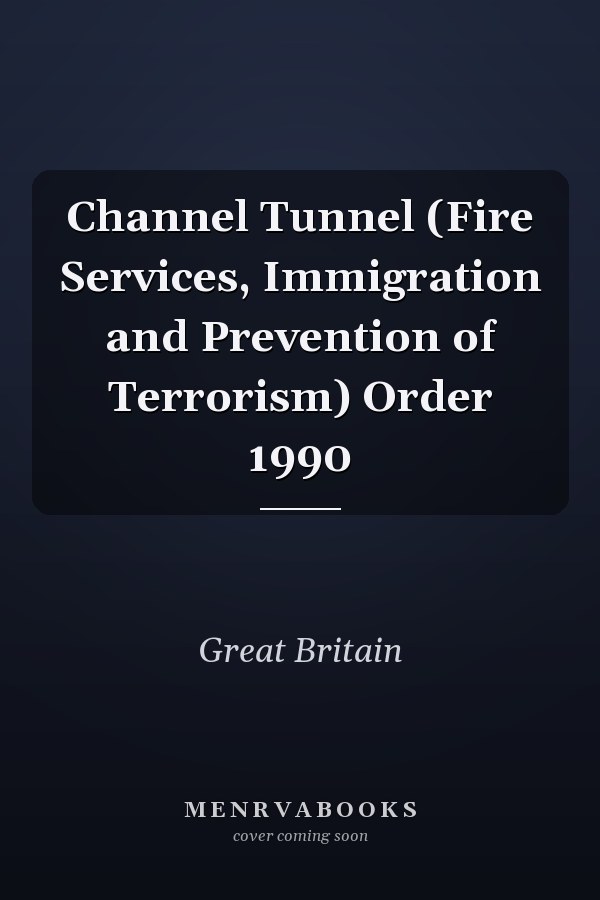 Channel Tunnel (Fire Services, Immigration and Prevention of Terrorism) Order 1990
