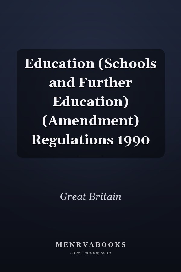 Education (Schools and Further Education) (Amendment) Regulations 1990