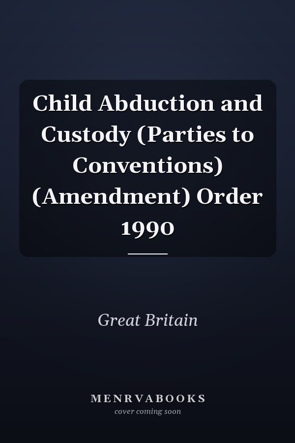 Child Abduction and Custody (Parties to Conventions) (Amendment) Order 1990
