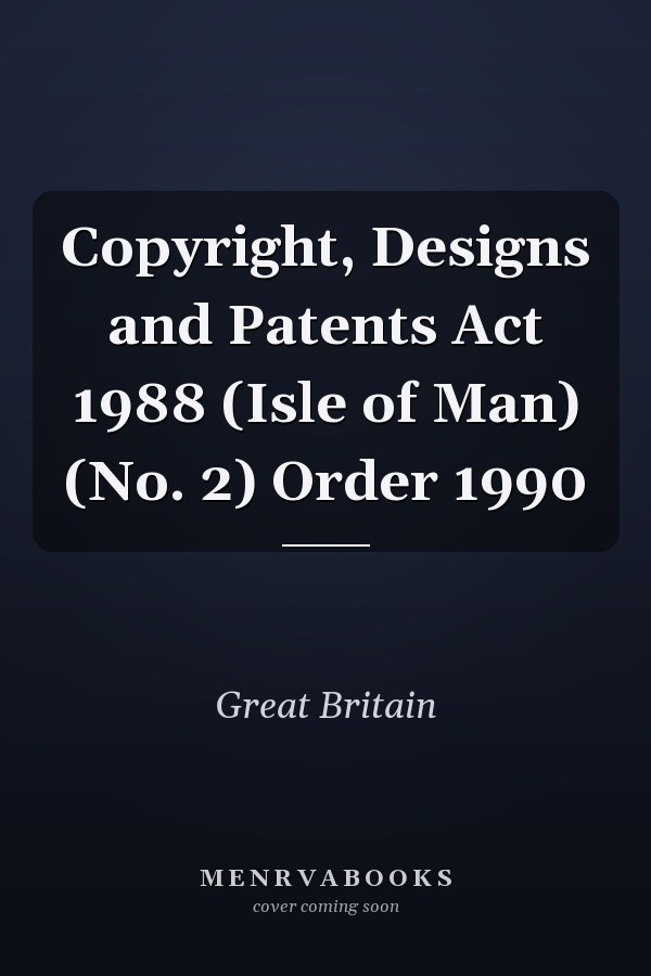 Copyright, Designs and Patents Act 1988 (Isle of Man) (No. 2) Order 1990