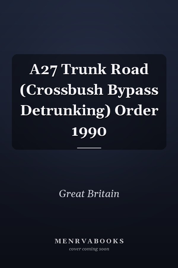A27 Trunk Road (Crossbush Bypass Detrunking) Order 1990
