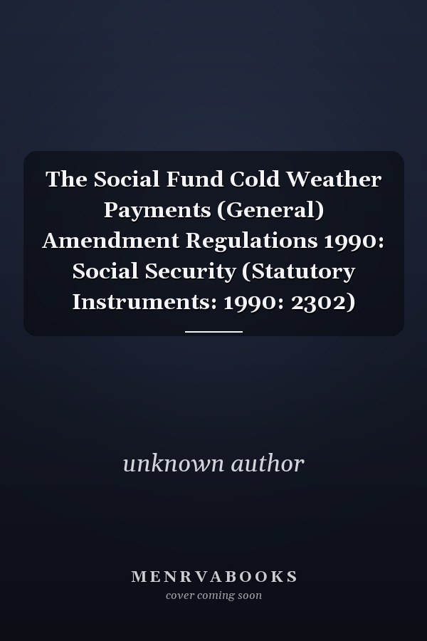 The Social Fund Cold Weather Payments (General) Amendment Regulations 1990: Social Security (Statutory Instruments: 1990: 2302)