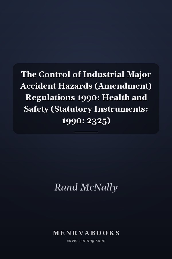 The Control of Industrial Major Accident Hazards (Amendment) Regulations 1990: Health and Safety (Statutory Instruments: 1990: 2325)