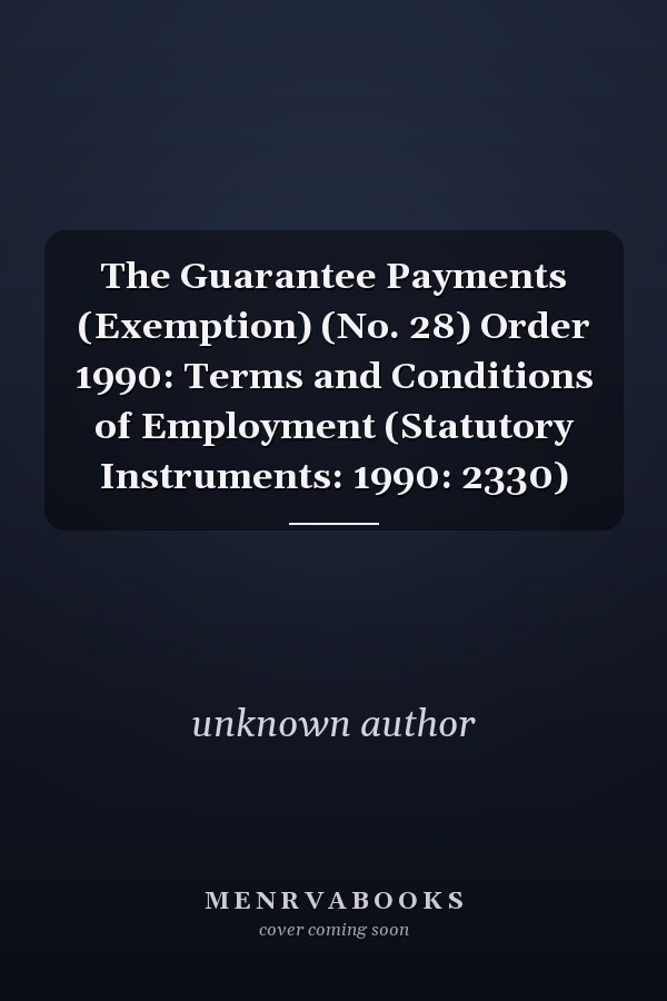 The Guarantee Payments (Exemption) (No. 28) Order 1990: Terms and Conditions of Employment (Statutory Instruments: 1990: 2330)