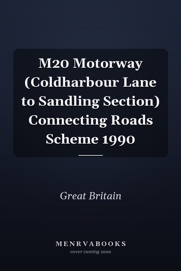 M20 Motorway (Coldharbour Lane to Sandling Section) Connecting Roads Scheme 1990