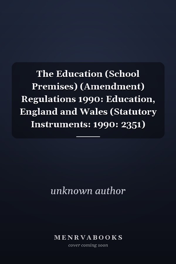 The Education (School Premises) (Amendment) Regulations 1990: Education, England and Wales (Statutory Instruments: 1990: 2351)