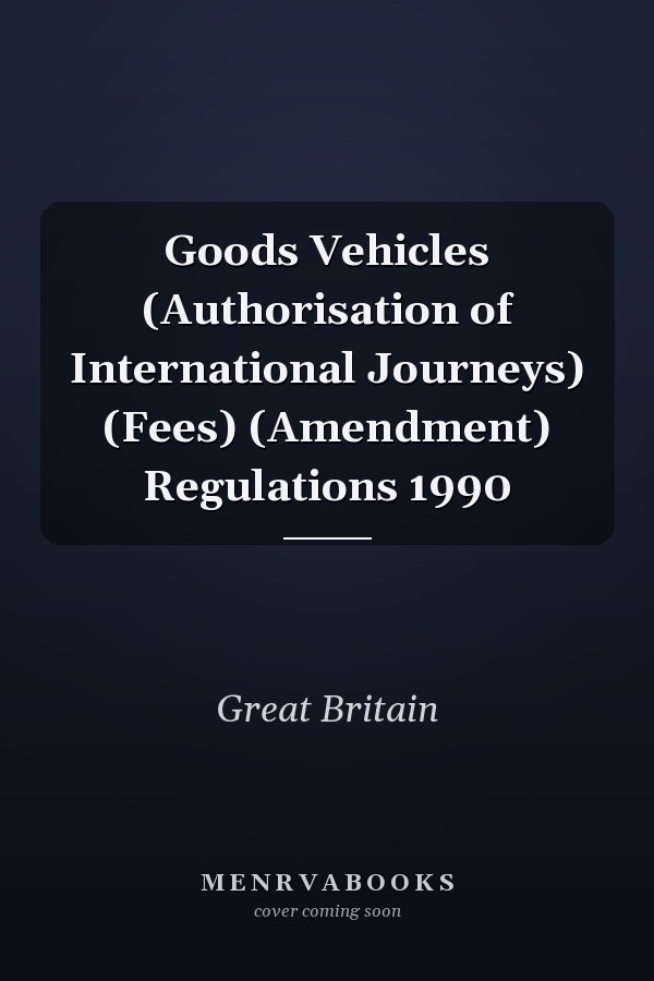 Goods Vehicles (Authorisation of International Journeys) (Fees) (Amendment) Regulations 1990